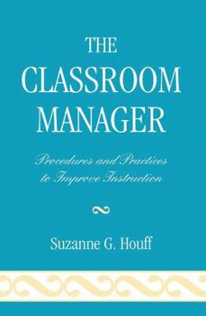 Paperback The Classroom Manager: Procedures and Practices to Improve Instruction Book