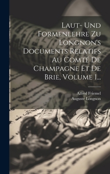 Hardcover Laut- Und Formenlehre Zu Longnon's Documents Relatifs Au Comté De Champagne Et De Brie, Volume 1... [German] Book