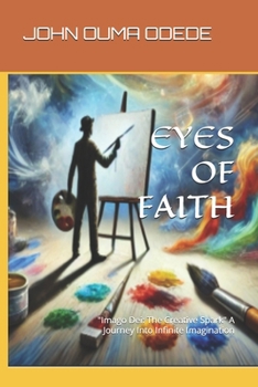 EYES OF FAITH: A Journey Into Infinite Imagination