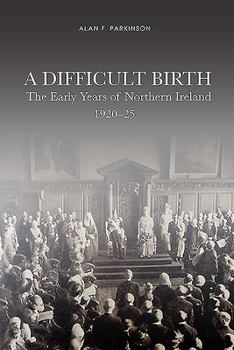 Paperback A Difficult Birth: The Early Years of Northern Ireland, 1920-25 Book