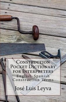Paperback Construction Pocket Dictionary for Interpreters: English-Spanish Construction Terms Book