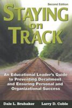 Paperback Staying on Track: An Educational Leader&#8242;s Guide to Preventing Derailment and Ensuring Personal and Organizational Success Book