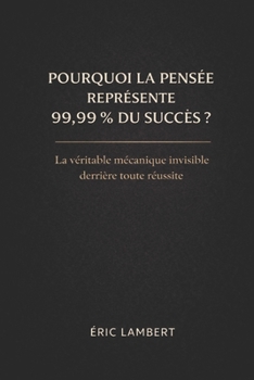 Paperback Pourquoi la pensée représente 99,9% du succès [French] Book