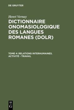 Hardcover Dictionnaire onomasiologique des langues romanes (DOLR), Tome 4, Relations interhumaines. Activité - Travail (French Edition) [German] Book