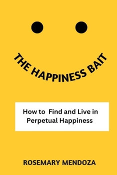 Paperback The Happiness Bait: How to Find and Live in Perpetual Happiness Book