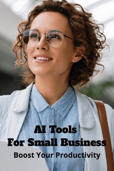 Paperback AI Tools for Small Business: Boost Your Productivity Book