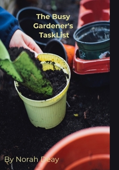 Paperback The Busy Gardener's Task List: It doesn't happen by magic/100 pages/7 x 10/gardener's gifts/organize, plan & keep notes of your ideal garden Book