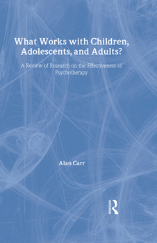 Hardcover What Works with Children, Adolescents, and Adults?: A Review of Research on the Effectiveness of Psychotherapy Book