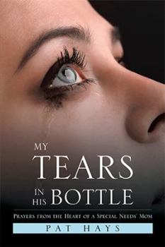 Paperback My Tears in His Bottle: Prayers from the Heart of a Special Needs' Mom Book