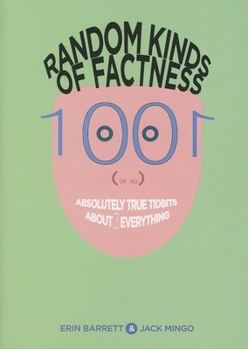 Paperback Random Kinds of Factness: 1001 (or So) Absolutely True Tidbits about (Mostly) Everything Book