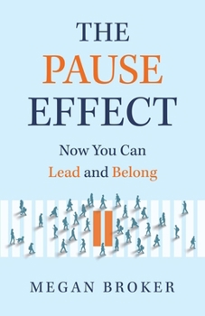The Pause Effect: Now You Can Lead and Belong