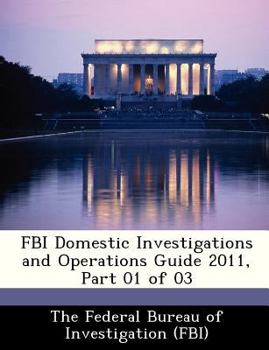 Paperback FBI Domestic Investigations and Operations Guide 2011, Part 01 of 03 Book