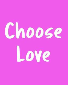 Paperback Choose Love: 108 Page College Ruled Notebook 8x10: Pink Lavender Cover Book