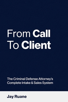 Paperback From Call to Client: The Criminal Defense Attorney's Complete Intake and Sales System Book