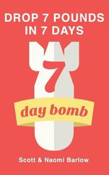 Paperback 7 Day Bomb: Drop 7 Pounds in 7 Days Book