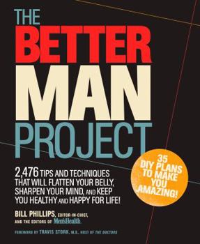 Hardcover The Better Man Project: 2,476 Tips and Techniques That Will Flatten Your Belly, Sharpen Your Mind, and Keep You Healthy and Happy for Life! Book