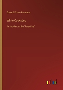 Paperback White Cockades: An Incident of the "Forty-Five" Book