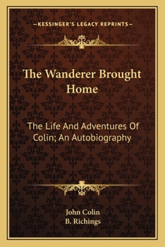 Paperback The Wanderer Brought Home: The Life And Adventures Of Colin; An Autobiography Book