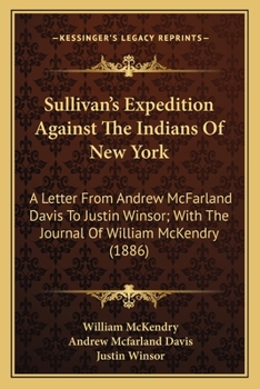 Paperback Sullivan's Expedition Against The Indians Of New York: A Letter From Andrew McFarland Davis To Justin Winsor; With The Journal Of William McKendry (18 Book