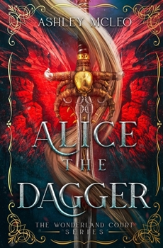 Alice the Dagger : The Wonderland Court Series - Book #1 of the Wonderland Court