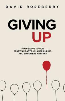 Paperback Giving Up: How Giving to God Renews Hearts, Changes Minds, and Empowers Ministry Book