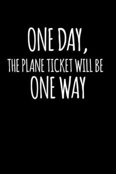 Paperback One Day, The Plane Ticket Will Be One Way: Gifts For Long Distance Relationship Journal/Gifts For Girlfriend Long Distance/Boyfriend/Wife/Husband/dad/ Book