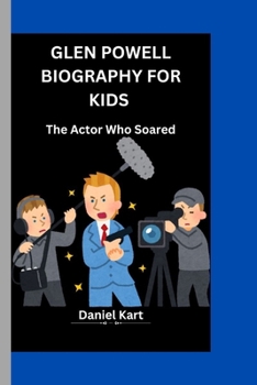 GLEN POWELL: The Actor Who Soared