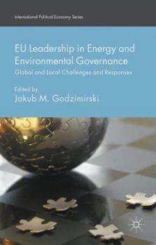 Hardcover EU Leadership in Energy and Environmental Governance: Global and Local Challenges and Responses Book