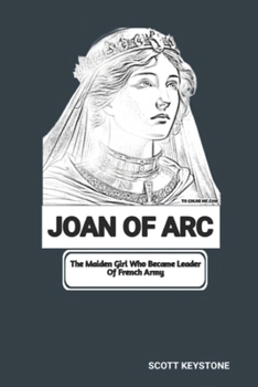 Paperback Joan of Arc: The Maiden Girl Who Became Leader Of French Army Book