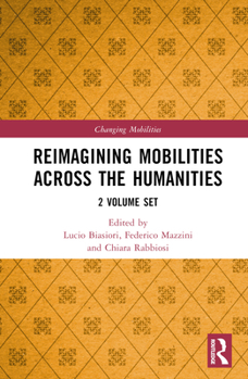 Misc. Reimagining Mobilities Across the Humanities: 2 Volume Set Book