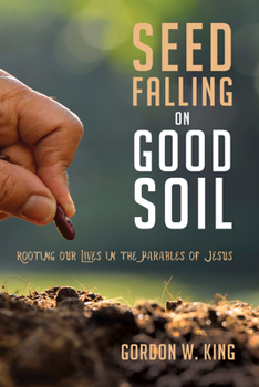 Paperback Seed Falling on Good Soil: Rooting Our Lives in the Parables of Jesus Book