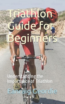 Paperback Triathlon Guide for Beginners: Understanding the Importance of Triathlon Book