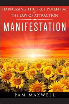 Paperback Manifestation: Harnessing The True Potential Of The Law Of Attraction: (Manifestation Techniques, Law of Attraction, Manifesting, Aff Book