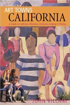Paperback Art Towns: California: Communities Celebrating Creativity: Festivals, Galleries, Museums, Dining & Lodging Book