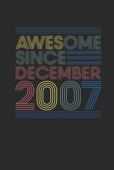 Awesome Since December 2007: Dotted Bullet Journal (6 X 9 -120 Pages) for 12th Birthday Gift Idea for Women And Men