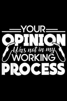 your opinion was not in my working process: Welder - Welder Working Process Journal/Notebook Blank Lined Ruled 6x9 100 Pages