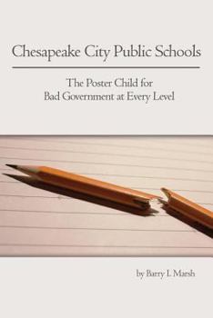Paperback Chesapeake City Public Schools: The Poster Child for Bad Government at Every Level Book