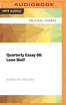 Audio CD Quarterly Essay 88: Lone Wolf: Albanese and the New Politics Book