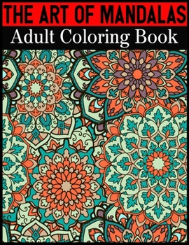 Paperback The Art Of Mandalas Adult Coloring Book: Adult Coloring Book Featuring Beautiful Mandalas Designed to Soothe the Soul Book