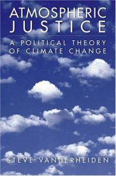 Hardcover Atmospheric Justice: A Political Theory of Climate Change Book