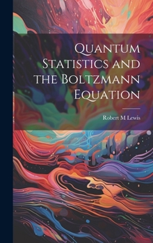 Hardcover Quantum Statistics and the Boltzmann Equation Book