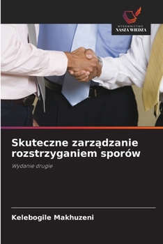 Skuteczne zarzadzanie rozstrzyganiem sporów (Polish Edition)