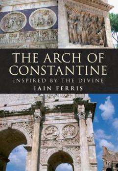 Paperback The Arch of Constantine: Inspired by the Divine Book