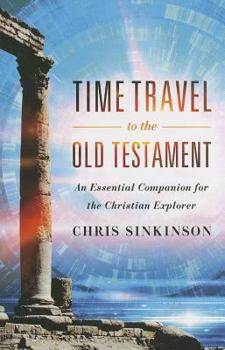 Paperback Time Travel to the Old Testament: An Essential Companion for the Christian Explorer Book