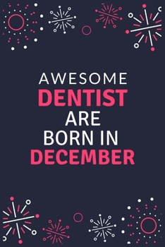 Paperback Awesome Dentist Are Born in December: Blank Line Notebook journal for Dentist, Dental School Students-Best gift for dentist, men or women. Book