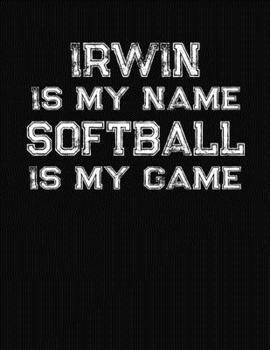 Paperback Irwin Is My Name Softball Is My Game: Softball Themed College Ruled Compostion Notebook - Personalized Gift for Irwin Book