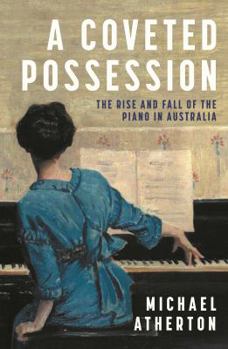 Paperback A Coveted Possession: The Rise and Fall of the Piano in Australia Book