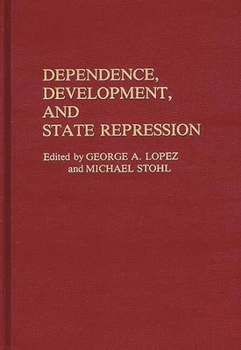 Dependence, Development, and State Repression: (Contributions in Political Science) - Book #209 of the Contributions in Political Science