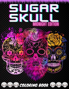 Paperback Sugar Skull Midnight Edition Coloring Book: Over 50 Stress Relieving Skull Design for Adults Fun and Relaxation Patterns Book