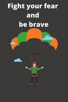 Fight your fear and be brave: Lined Notebook / Journal Gift, 120 Pages, 6x9, Soft Cover, Matte Finish